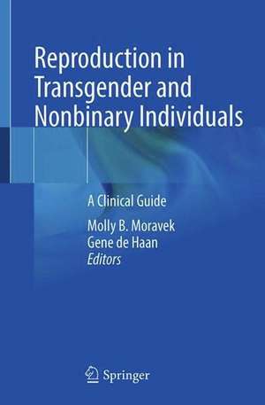 Reproduction in Transgender and Nonbinary Individuals: A Clinical Guide de Molly B. Moravek