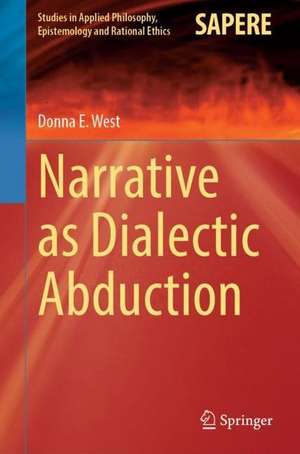 Narrative as Dialectic Abduction de Donna E. West