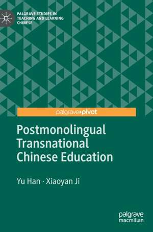 Postmonolingual Transnational Chinese Education de Yu Han