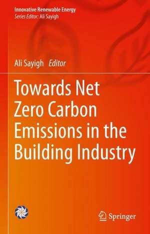 Towards Net Zero Carbon Emissions in the Building Industry de Ali Sayigh