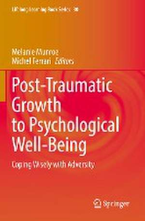 Post-Traumatic Growth to Psychological Well-Being: Coping Wisely with Adversity de Melanie Munroe