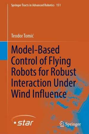 Model-Based Control of Flying Robots for Robust Interaction Under Wind Influence de Teodor Tomić