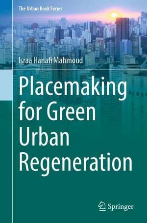 Placemaking for Green Urban Regeneration de Israa Hanafi Mahmoud