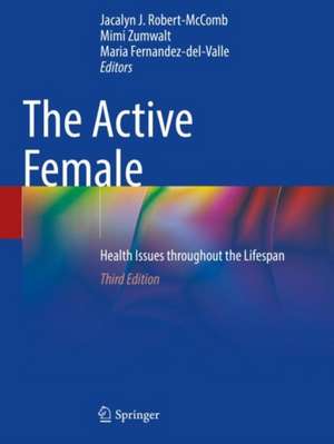 The Active Female: Health Issues throughout the Lifespan de Jacalyn J. Robert-McComb