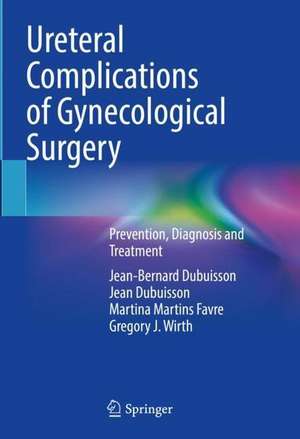 Ureteral Complications of Gynecological Surgery: Prevention, Diagnosis and Treatment de Jean-Bernard Dubuisson