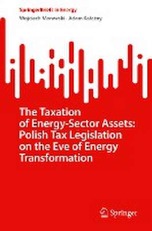 The Taxation of Energy-Sector Assets: Polish Tax Legislation on the Eve of Energy Transformation de Wojciech Morawski