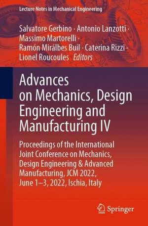 Advances on Mechanics, Design Engineering and Manufacturing IV: Proceedings of the International Joint Conference on Mechanics, Design Engineering & Advanced Manufacturing, JCM 2022, June 1-3, 2022, Ischia, Italy de Salvatore Gerbino