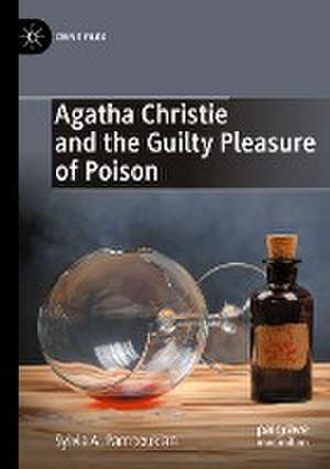 Agatha Christie and the Guilty Pleasure of Poison de Sylvia A. Pamboukian