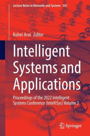 Intelligent Systems and Applications: Proceedings of the 2022 Intelligent Systems Conference (IntelliSys) Volume 2 de Kohei Arai