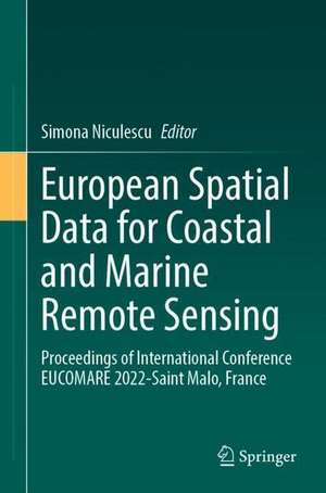 European Spatial Data for Coastal and Marine Remote Sensing: Proceedings of International Conference EUCOMARE 2022-Saint Malo, France de Simona Niculescu