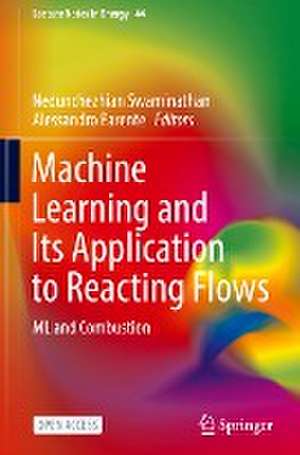 Machine Learning and Its Application to Reacting Flows: ML and Combustion de Nedunchezhian Swaminathan