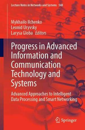 Progress in Advanced Information and Communication Technology and Systems: Advanced Approaches to Intelligent Data Processing and Smart Networking de Mykhailo Ilchenko