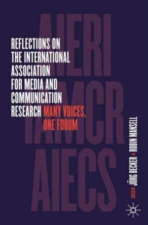 Reflections on the International Association for Media and Communication Research: Many Voices, One Forum de Jörg Becker