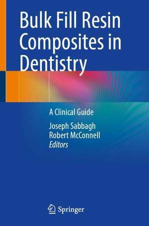 Bulk Fill Resin Composites in Dentistry: A Clinical Guide de Joseph Sabbagh