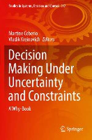 Decision Making Under Uncertainty and Constraints: A Why-Book de Martine Ceberio