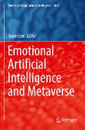 Emotional Artificial Intelligence and Metaverse de Roger Lee