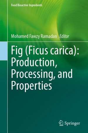 Fig (Ficus carica): Production, Processing, and Properties de Mohamed Fawzy Ramadan