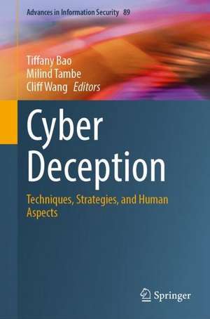 Cyber Deception: Techniques, Strategies, and Human Aspects de Tiffany Bao