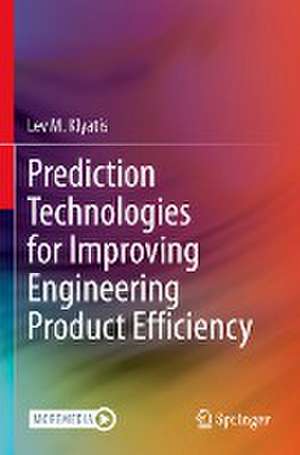 Prediction Technologies for Improving Engineering Product Efficiency de Lev M. Klyatis