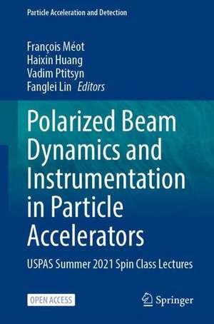 Polarized Beam Dynamics and Instrumentation in Particle Accelerators: USPAS Summer 2021 Spin Class Lectures de François Méot