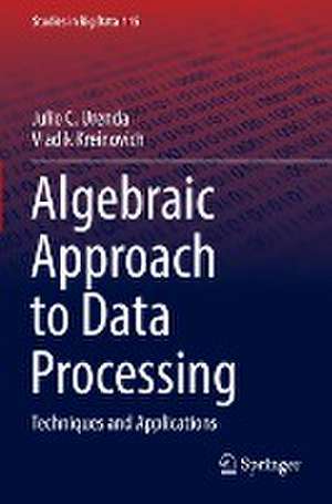 Algebraic Approach to Data Processing: Techniques and Applications de Julio C. Urenda