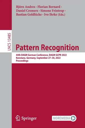 Pattern Recognition: 44th DAGM German Conference, DAGM GCPR 2022, Konstanz, Germany, September 27–30, 2022, Proceedings de Björn Andres