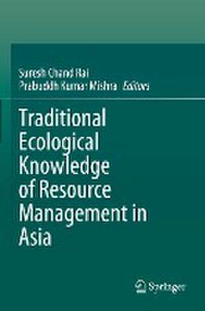 Traditional Ecological Knowledge of Resource Management in Asia de Suresh Chand Rai