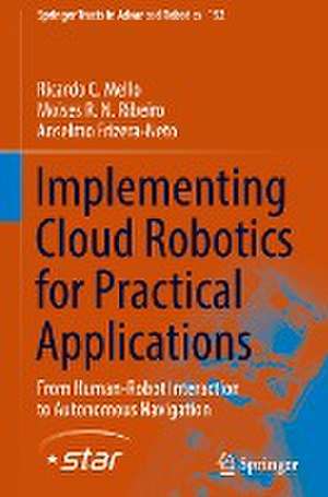 Implementing Cloud Robotics for Practical Applications: From Human-Robot Interaction to Autonomous Navigation de Ricardo C. Mello