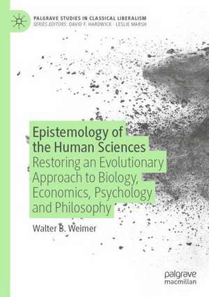 Epistemology of the Human Sciences: Restoring an Evolutionary Approach to Biology, Economics, Psychology and Philosophy de Walter B. Weimer