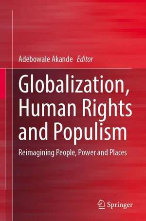 Globalization, Human Rights and Populism: Reimagining People, Power and Places de Adebowale Akande