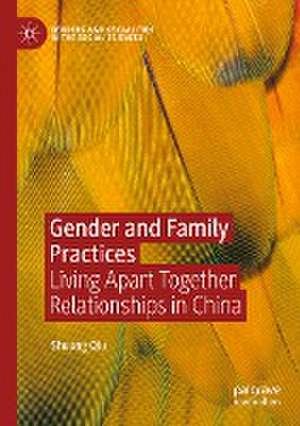 Gender and Family Practices: Living Apart Together Relationships in China de Shuang Qiu