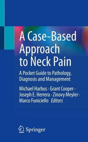 A Case-Based Approach to Neck Pain: A Pocket Guide to Pathology, Diagnosis and Management de Michael Harbus