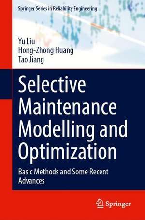 Selective Maintenance Modelling and Optimization: Basic Methods and Some Recent Advances de Yu Liu