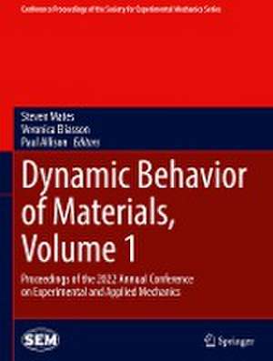 Dynamic Behavior of Materials, Volume 1: Proceedings of the 2022 Annual Conference on Experimental and Applied Mechanics de Steven Mates