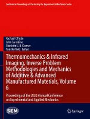 Thermomechanics & Infrared Imaging, Inverse Problem Methodologies and Mechanics of Additive & Advanced Manufactured Materials, Volume 6: Proceedings of the 2022 Annual Conference on Experimental and Applied Mechanics de Rachael C Tighe