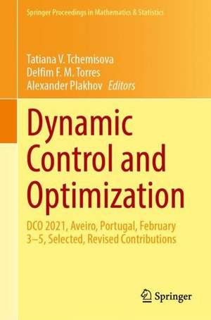 Dynamic Control and Optimization: DCO 2021, Aveiro, Portugal, February 3–5, Selected, Revised Contributions de Tatiana V. Tchemisova