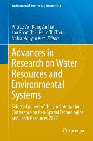 Advances in Research on Water Resources and Environmental Systems: Selected papers of the 2nd International Conference on Geo-Spatial Technologies and Earth Resources 2022 de Phu Le Vo