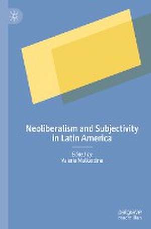 Neoliberalism and Subjectivity in Latin America de Valerie Walkerdine