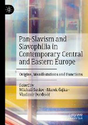 Pan-Slavism and Slavophilia in Contemporary Central and Eastern Europe: Origins, Manifestations and Functions de Mikhail Suslov