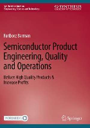 Semiconductor Product Engineering, Quality and Operations: Deliver High Quality Products & Increase Profits de Fariborz Barman