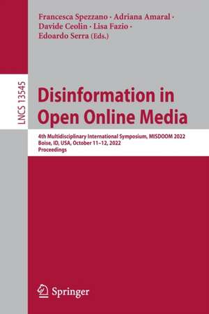 Disinformation in Open Online Media: 4th Multidisciplinary International Symposium, MISDOOM 2022, Boise, ID, USA, October 11–12, 2022, Proceedings de Francesca Spezzano