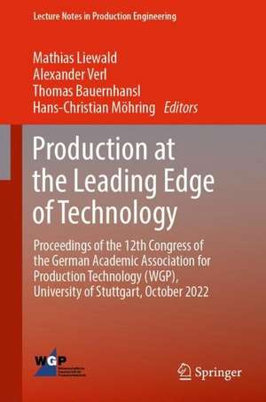 Production at the Leading Edge of Technology: Proceedings of the 12th Congress of the German Academic Association for Production Technology (WGP), University of Stuttgart, October 2022 de Mathias Liewald