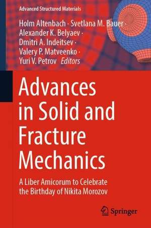 Advances in Solid and Fracture Mechanics: A Liber Amicorum to Celebrate the Birthday of Nikita Morozov de Holm Altenbach