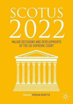 SCOTUS 2022: Major Decisions and Developments of the US Supreme Court de Morgan Marietta