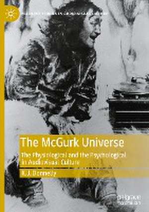 The McGurk Universe: The Physiological and the Psychological in Audiovisual Culture de K.J. Donnelly