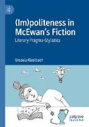 (Im)politeness in McEwan’s Fiction: Literary Pragma-Stylistics de Urszula Kizelbach