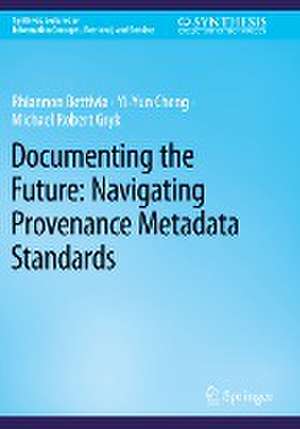 Documenting the Future: Navigating Provenance Metadata Standards de Rhiannon Bettivia