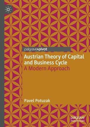 Austrian Theory of Capital and Business Cycle: A Modern Approach de Pavel Potuzak