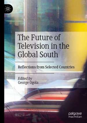 The Future of Television in the Global South: Reflections from Selected Countries de George Ogola