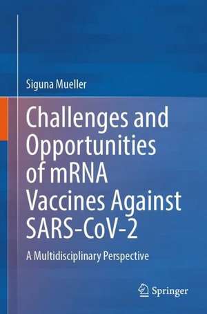 Challenges and Opportunities of mRNA Vaccines Against SARS-CoV-2: A Multidisciplinary Perspective de Siguna Mueller